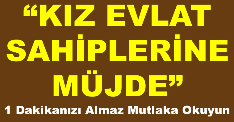 KIZ EVLAT SAHİPLERİNE MÜJDE