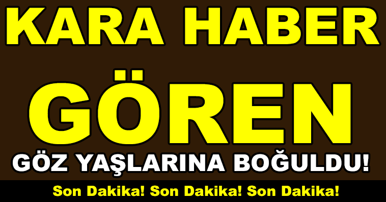 Kara Haber! Haberi Okuyan Göz Yaşlarını Tutamıyor!