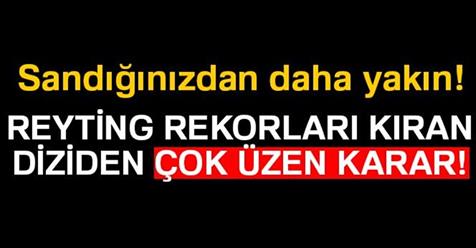 Reyting rekorları kıran diziden hayranlarını üzen karar!