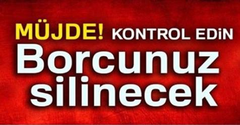 Müjde Kontrol edin Borcunuz silinecek