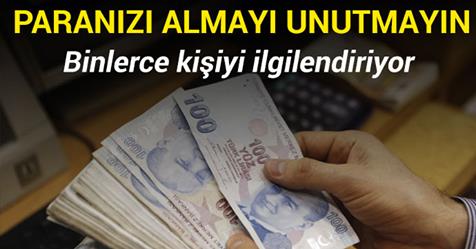 BİNLERCE KİŞİYİ İLGİLENDİRİYOR! PARANIZI ALMAYI UNUTMAYIN