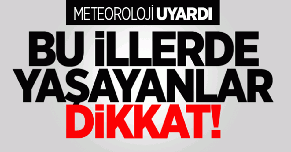 Dikkat! Meteoroloji uyardı! Bu illerde sağanak etkili olacak