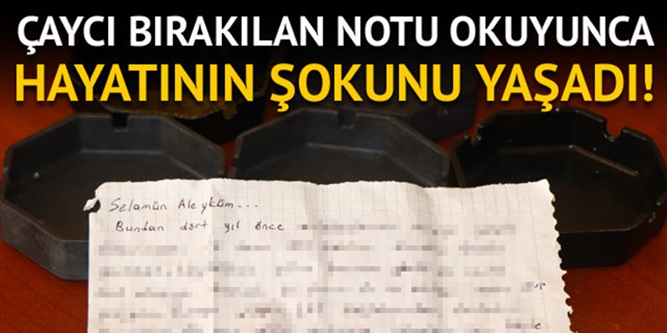 ÇAYCI BIRAKILAN NOTU OKUYUNCA HAYATININ ŞOKUNU YAŞADI