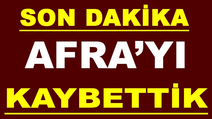 Afra’yı Kaybettik