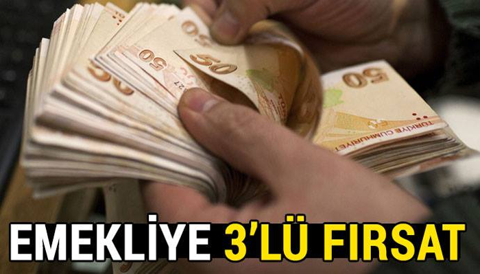 EMEKLİYE 3’LÜ FIRSAT