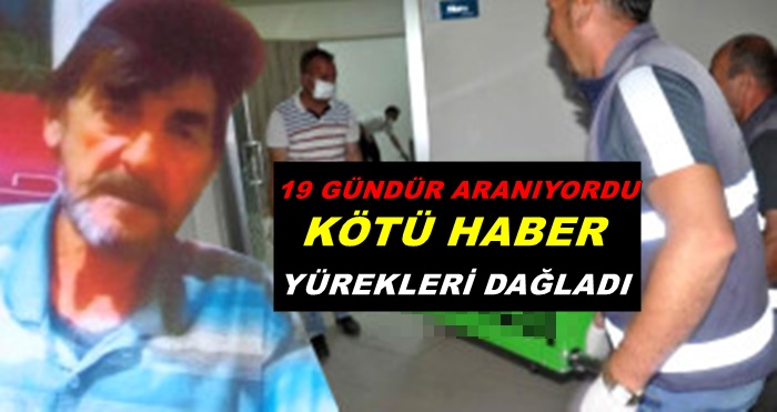 19 GÜNDÜR ARANIYORDU KÖTÜ HABER YÜREKLERİ DAĞLADI