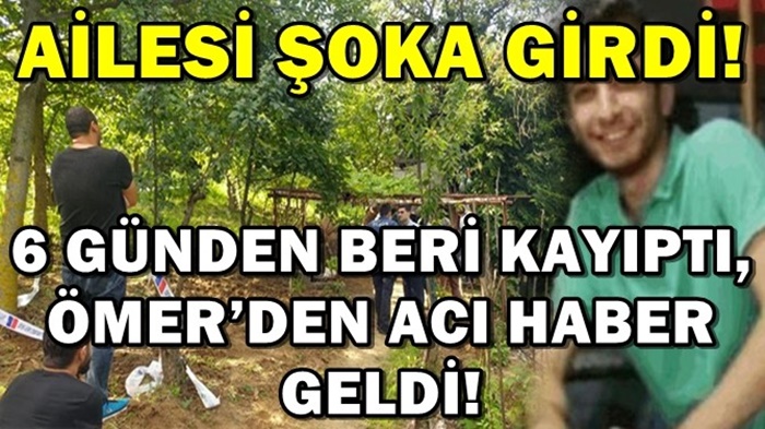 6 GÜNDEN BERİ KAYIPTI, ÖMER’DEN ACI HABER GELDİ!