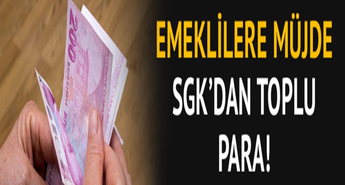 EMEKLİLERE MÜJDE! SGK'DAN TOPLU PARA...