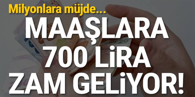 MÜJDE GELDİ MAAŞLARA 700 LİRA ZAM GELİYOR