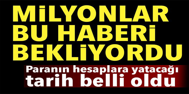 MİLYONLAR BU HABERİ BEKLİYORDU