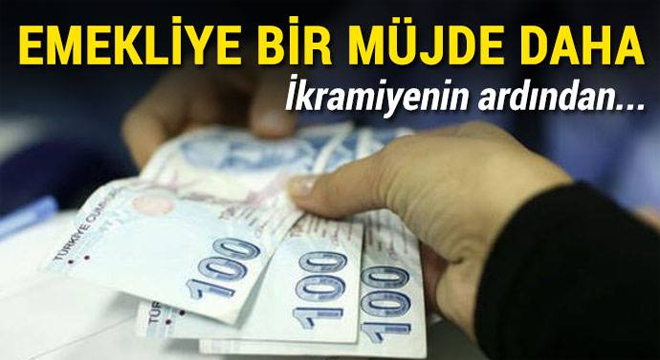 YÜZLER GÜLECEK! İKRAMİYENİN ARDINDAN EMEKLİYE BİR MÜJDE DAHA...