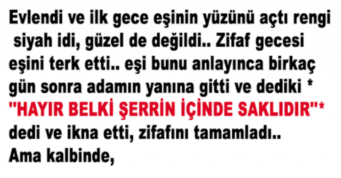 HAYIR BELKİ ŞERRİN İÇİNDE SAKLIDIR. DEDİ VE