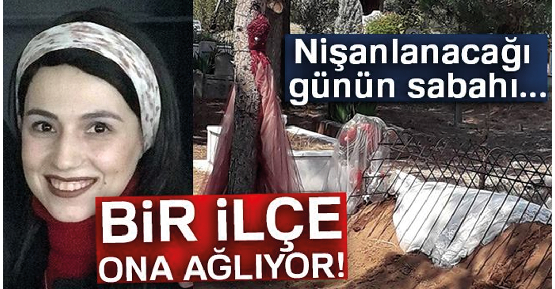 Bir ilçe ona ağlıyor! Nişanlanacağı günün sabahı.