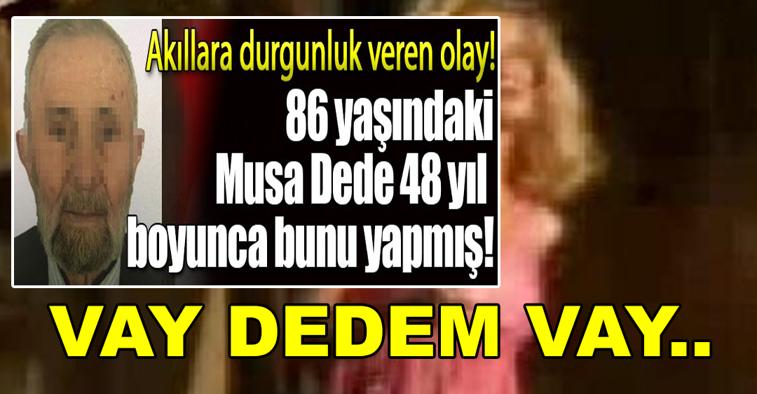 Akıllara durgunluk veren olay! 86 yaşındaki Musa dede, 48 yıl boyunca yapmış..