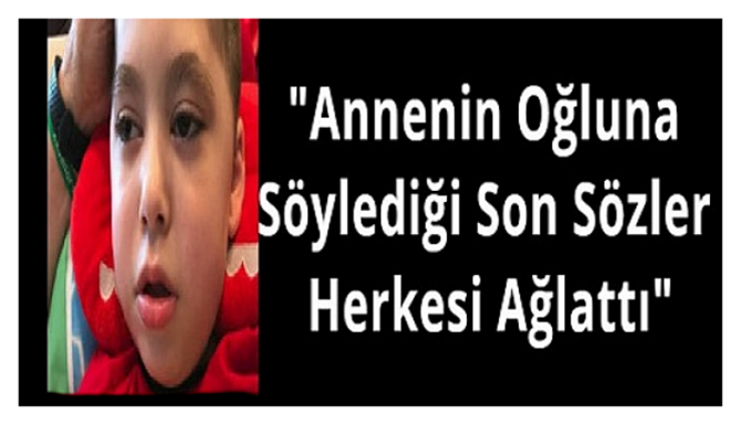 6 Yaşındaki Oğlu Son Günlerini Yaşıyordu: “ANNENİN Oğluna Söylediği Son Sözler Herkesi Ağlattı”