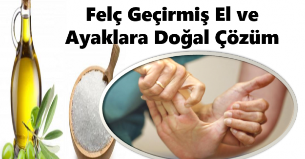 FELÇ GEÇİRMİŞ EL – AYAKLAR İÇİN “TURŞU TUZU ZEYTİNYAĞI KÜRÜ” MUCİZEVİ BİR ÇÖZÜM