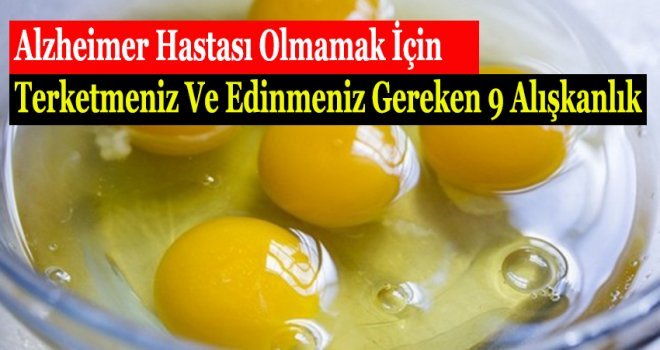 Alzheimer Hastası Olmamak İçin Terketmeniz Ve Edinmeniz Gereken 9 Alışkanlık