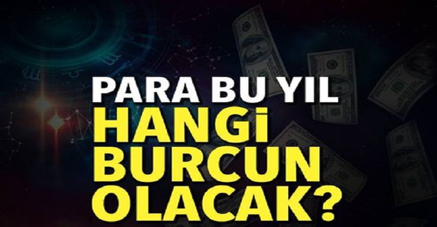 Para bu yıl hangi burcun olacak?