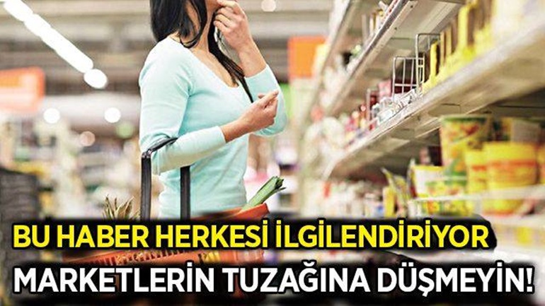 Bu haber herkesi ilgilendiriyor! Marketlerin tuzağına düşmeyin