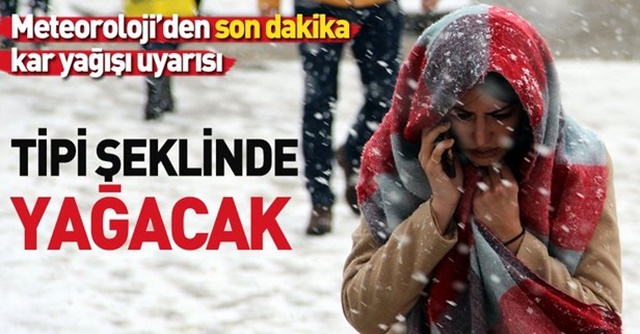 Meteorolojiden Son Dakika Kar Yağışı Uyarısı ! Tipi şeklinde Yağacak