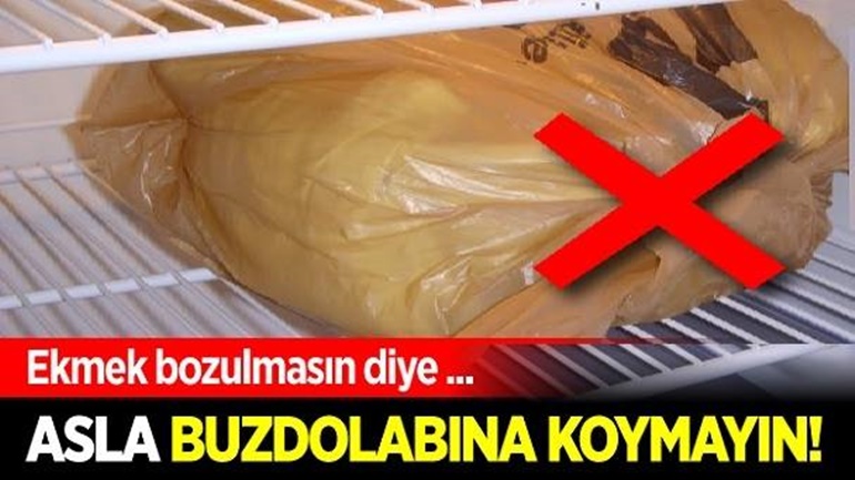 Ekmek bozulmasın diye buzdolabına koymayın