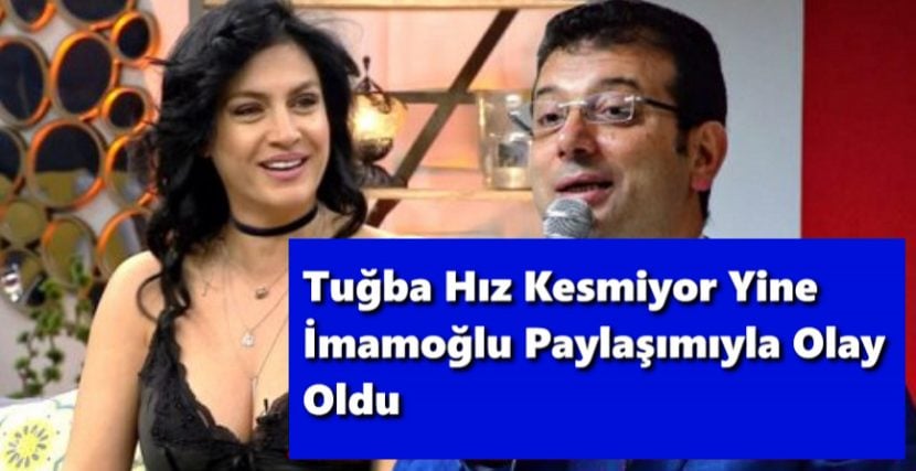 Tuğba Hız Kesmiyor Yine İmamoğlu Paylaşımıyla Olay Oldu