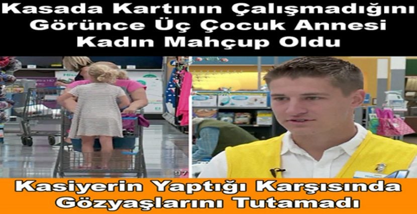 Kasada Kartının Çalışmadığını Görünce Üç Çocuk Annesi Kadın Mahçup Oldu – Kasiyerin Yaptığı Karşısında Gözyaşlarını Tutamadı