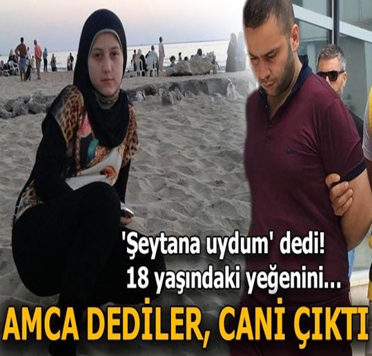 ‘Şeytana uydum’ dedi! 18 yaşındaki yeğenine…