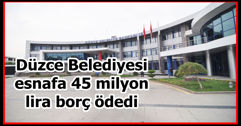 Düzce Belediyesi esnafa 45 milyon lira borç ödedi