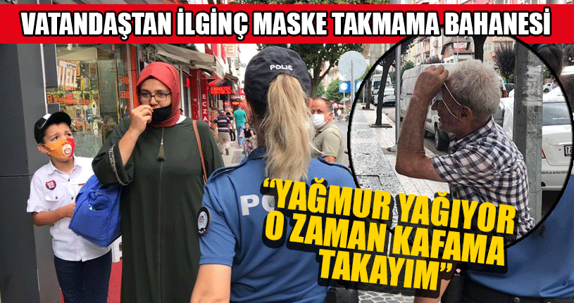 Vatandaştan İlginç Maske Takmama Bahanesi