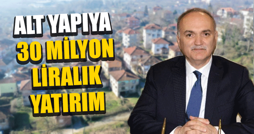 Alt Yapıya 30 Milyon TL’lik Yatırım