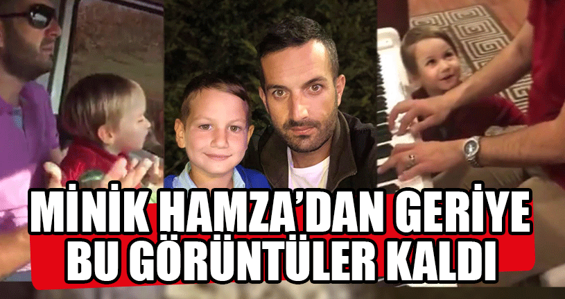 Hamza’dan Geriye Kalan Görüntüler Yürekleri Burktu