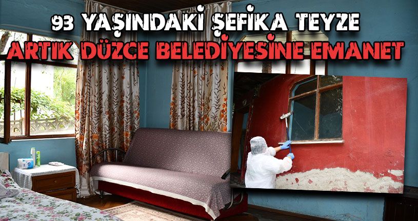 Şefika Teyze Artık Düzce Belediyesine Emanet