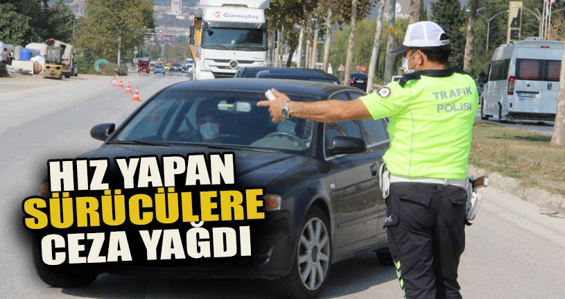 Hız yapan sürücülere ceza yağdı