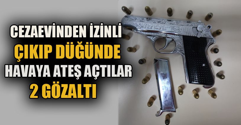 Cezaevinden izinli çıkıp, düğünde havaya ateş açtılar: 2 gözaltı