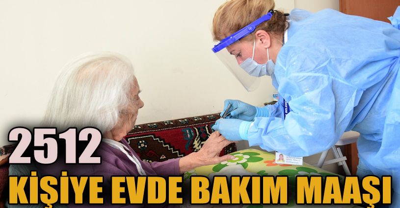 2 bin 512 kişi evde bakım maaşı verildi