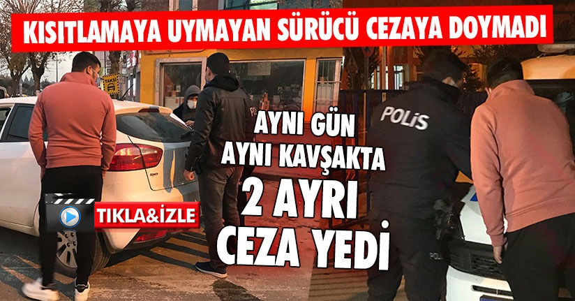 Kısıtlamaya Uymayan Sürücü Cezaya Doymadı