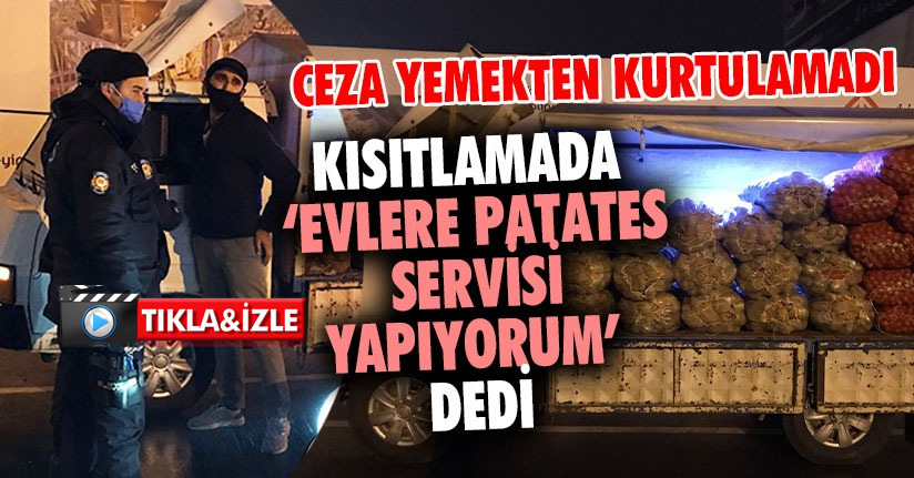 Patates Servisi Yapıyorum Dedi Cezayı Yedi