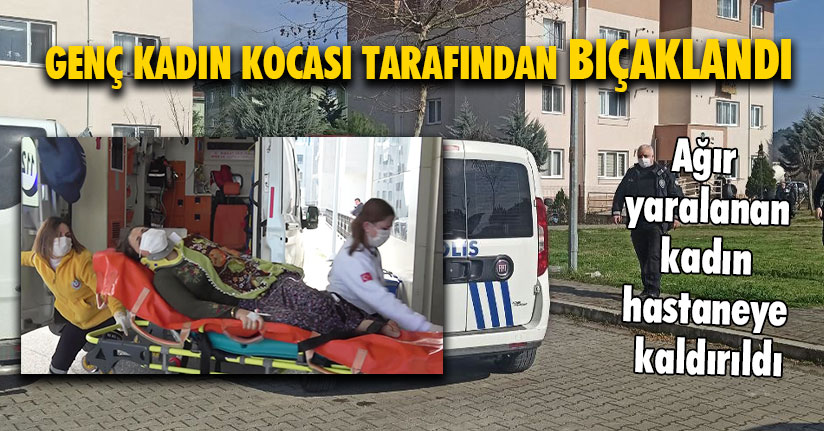 Genç Kadın Kocası Tarafından Bıçaklandı