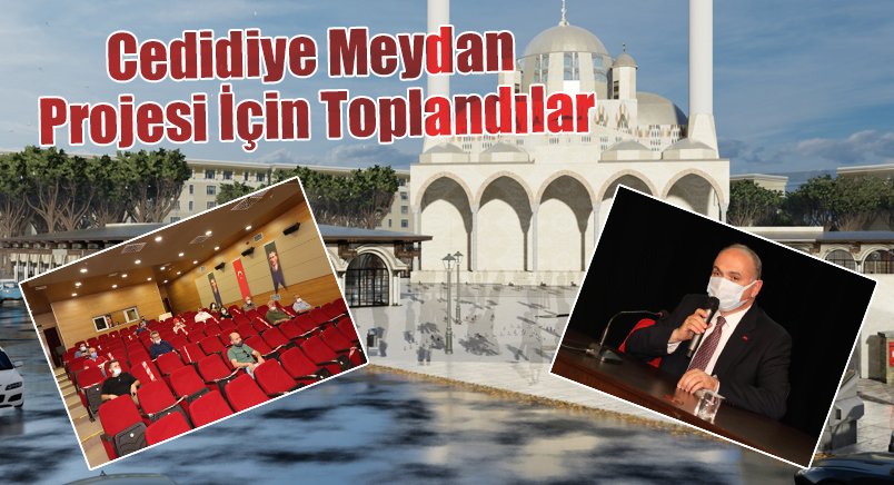 Cedidiye Meydan Projesi İçin Toplandılar