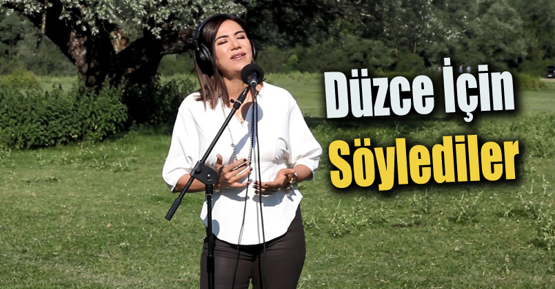 Düzce İçin Söylediler