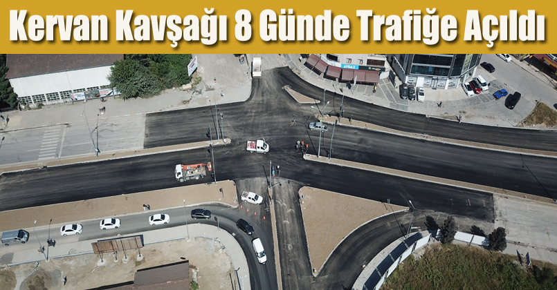 Kervan Kavşağı 8 Günde Trafiğe Açıldı