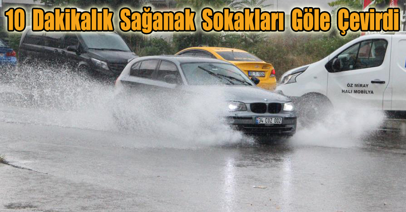 Sağanak yağış sokakları göle çevirdi