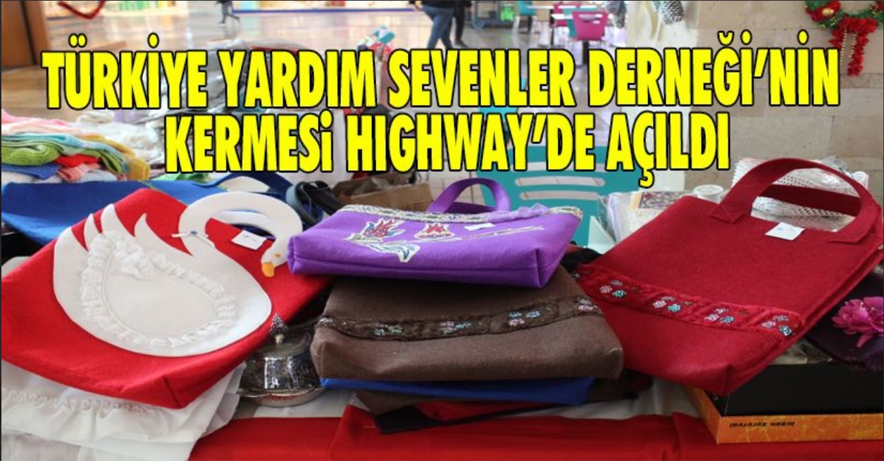 Türkiye Yardım Sevenler Derneği’nin Kermesi Hıghway’de Açıldı