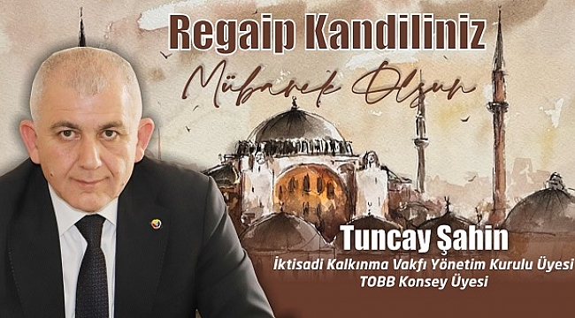 TUNCAY ŞAHİN REGAİP KANDİLİNİ KUTLADI