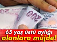 65 yaş üstü aylığı alanlara müjde!