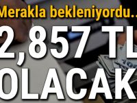 Merakla bekleniyordu, 2857 TL mi olacak!