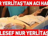 Nur Yerlitaş'tan kötü haber