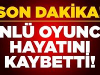 SON DAKİKA HERKESİN SEVDİĞİ ÜNLÜ SANATÇI HAYATINI KAYBETTİ