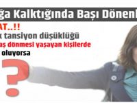 AYAĞA KALKTIĞINDA BAŞI DÖNENLER DİKKAT..!!